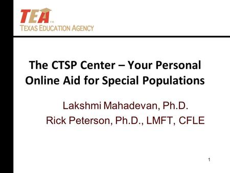 The CTSP Center – Your Personal Online Aid for Special Populations Lakshmi Mahadevan, Ph.D. Rick Peterson, Ph.D., LMFT, CFLE 1.