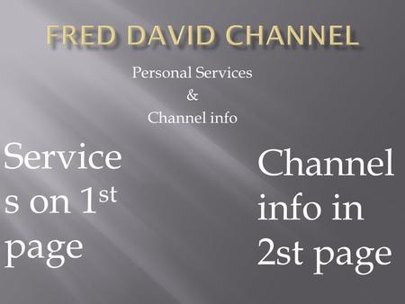 Personal Services & Channel info Service s on 1 st page Channel info in 2st page.