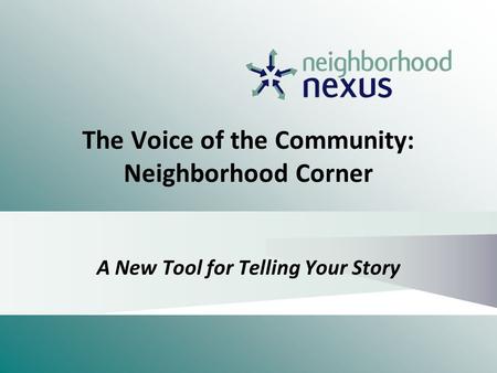 The Voice of the Community: Neighborhood Corner A New Tool for Telling Your Story.