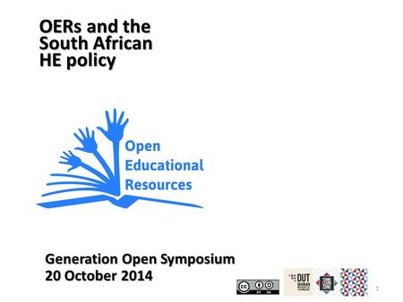 1 OERs and the South African HE policy Generation Open Symposium 20 October 2014.