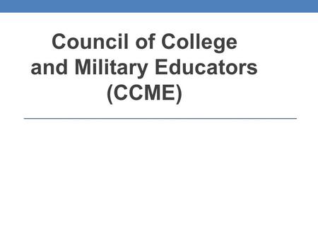 Council of College and Military Educators (CCME).