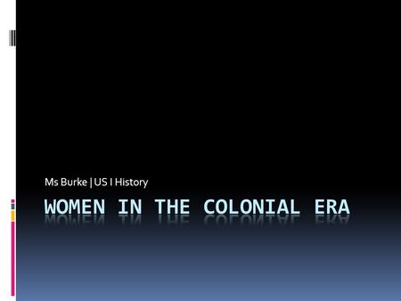 Ms Burke | US I History. Education  Most did not get a formal education  Some could read and write  Would learn the skills they needed to manage their.