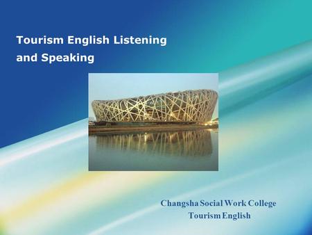 Tourism English Listening and Speaking Changsha Social Work College Tourism English.