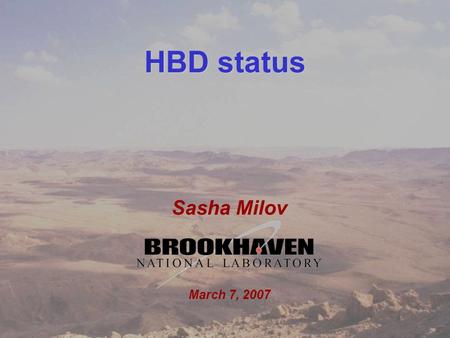 1 Sasha Milov DC meeting... March 7, 2007 HBD status Sasha Milov March 7, 2007.