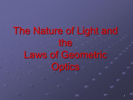 1 The Nature of Light and the Laws of Geometric Optics.