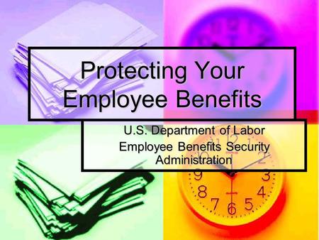 Protecting Your Employee Benefits U.S. Department of Labor Employee Benefits Security Administration.