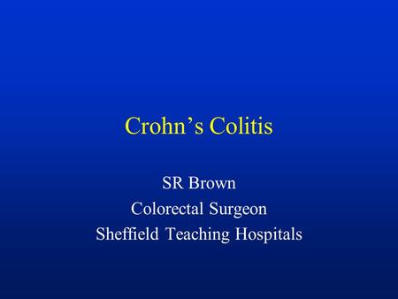 Crohn’s Colitis SR Brown Colorectal Surgeon Sheffield Teaching Hospitals.