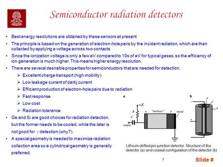 Slide # 1 Best energy resolutions are obtained by these sensors at present The principle is based on the generation of electron-hole pairs by the incident.