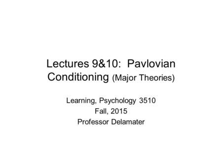 Lectures 9&10: Pavlovian Conditioning (Major Theories)