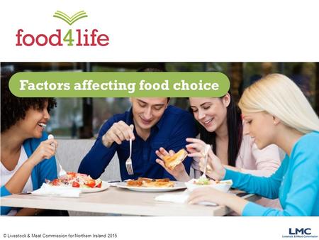 © Livestock & Meat Commission for Northern Ireland 2015 Factors affecting food choice.