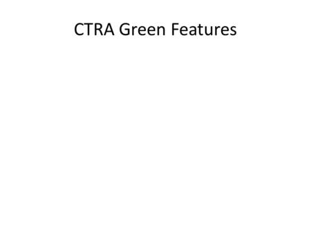 CTRA Green Features. 1. Green Roof 2. Hot Water Solar Heaters These are a type of solar panel. It is called evacuated tube collectors and they heat our.