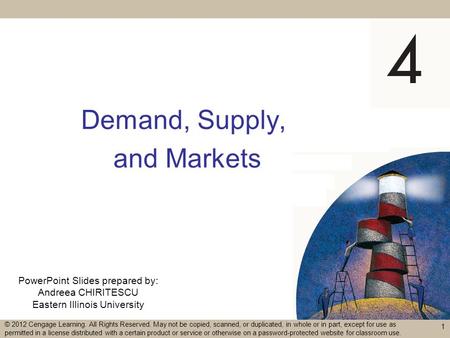 PowerPoint Slides prepared by: Andreea CHIRITESCU Eastern Illinois University Demand, Supply, and Markets 1 © 2012 Cengage Learning. All Rights Reserved.