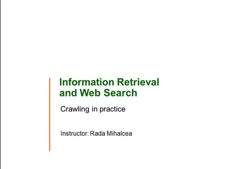 Information Retrieval and Web Search Crawling in practice Instructor: Rada Mihalcea.