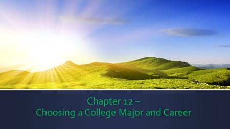 Chapter 12 – Choosing a College Major and Career.