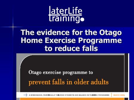 The evidence for the Otago Home Exercise Programme to reduce falls.