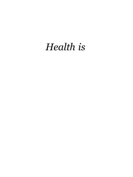 Health is. Health is not simply the absence of disease: it is something positive... —Henry Sigerist (1941, p. 100).