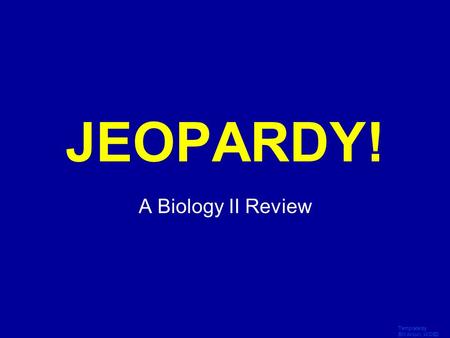 Template by Bill Arcuri, WCSD Click Once to Begin JEOPARDY! A Biology II Review.