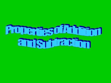 Properties are special qualities of something. Addition and multiplication have special qualities that help you solve problems mentally = MENTAL MATH!!