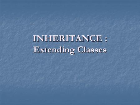 INHERITANCE : Extending Classes. Rickshaw cart Bus Car Pulled Vehicles Inheritance Inheritance Vehicles Inheritance is the capability of one class of.