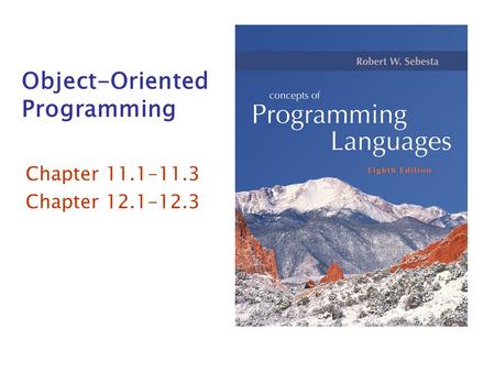 Object-Oriented Programming Chapter 11.1-11.3 Chapter 12.1-12.3.