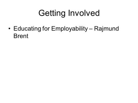 Getting Involved Educating for Employability – Rajmund Brent.