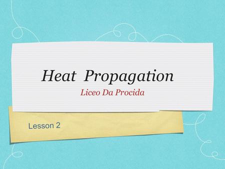 Lesson 2 Heat Propagation Liceo Da Procida. Reminder Last time we learned about kinetic theory of matter Which state of matter has the fastest moving.
