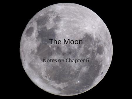 The Moon Notes on Chapter 6. The Moon’s diameter is about ¼ the size of Earth’s. The Moon orbits Earth at an average distance of about 380,000 km, and.