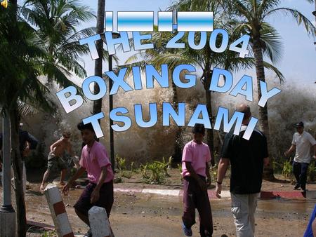 _ _____ __ _____ THE 2004 BOXING DAY TSUNAMI.