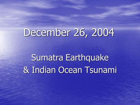 Sumatra Earthquake & Indian Ocean Tsunami