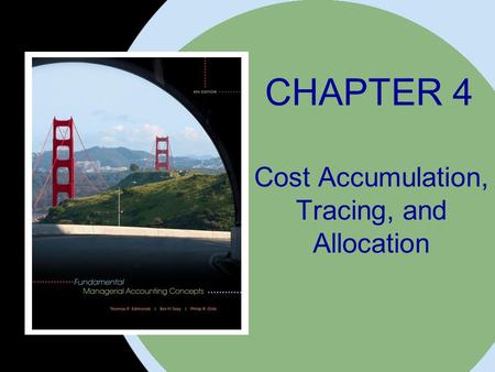 © 2008 The McGraw-Hill Companies, Inc. All rights reserved. McGraw-Hill/Irwin CHAPTER 4 Cost Accumulation, Tracing, and Allocation.