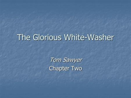 The Glorious White-Washer Tom Sawyer Chapter Two.