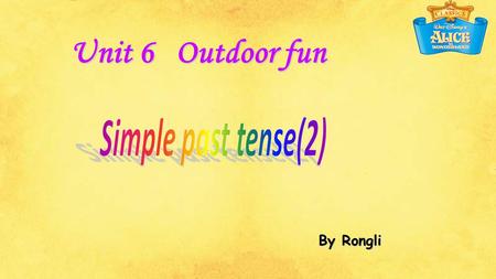 Unit 6 Outdoor fun By Rongli Simple past tense It was mother's day last Sunday. Mothers were very happy too. We got some presents and greetings. We use.