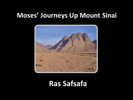 Moses’ Journeys Up Mount Sinai Ras Safsafa. First Ascension To Receive God’s Offer of a Covenant Exodus 19:3-8a Covenant Offered Included 3 Common Elements.