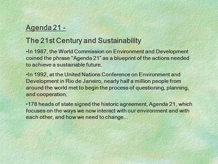 Agenda 21 - The 21st Century and Sustainability In 1987, the World Commission on Environment and Development coined the phrase “Agenda 21” as a blueprint.