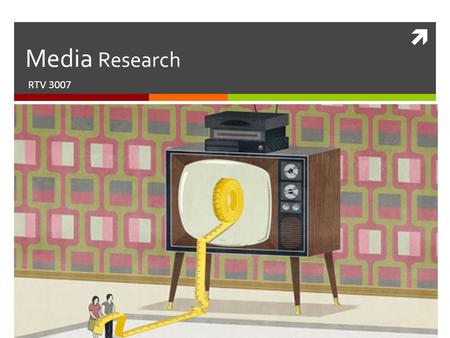  Media Research RTV 3007. TV Has a Huge Impact on Our Lives  TV is the main source of news for 70% of the US public  The average household views 5.