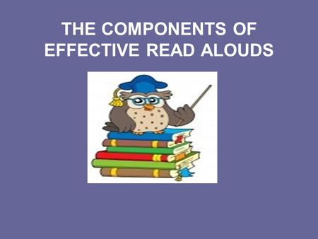 THE COMPONENTS OF EFFECTIVE READ ALOUDS