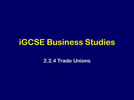 IGCSE Business Studies 2.2.4 Trade Unions. Learning Outcomes.