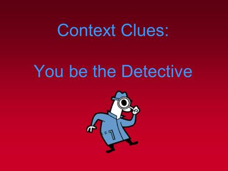 Context Clues: You be the Detective