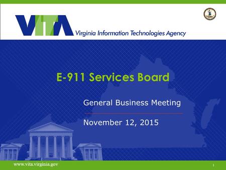 1 www.vita.virginia.gov E-911 Services Board General Business Meeting November 12, 2015 www.vita.virginia.gov 1.