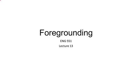 Foregrounding ENG 551 Lecture 13. Interpretation and Foregrounding What is interpretation? Action or process understanding the meaning and giving explanation.