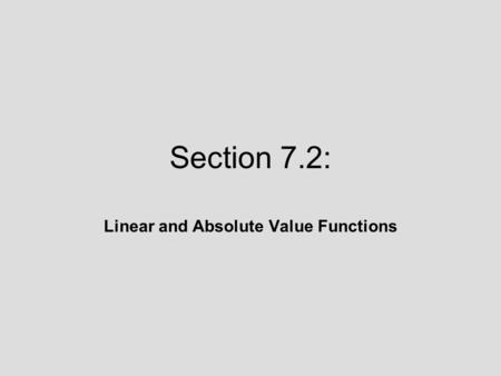 Section 7.2: Linear and Absolute Value Functions.