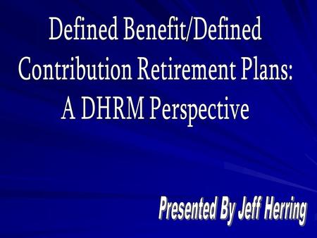 Overview Strategic considerations of retirement plans Issues we need to explore The role of DHRM.