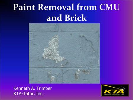 Paint Removal from CMU and Brick Kenneth A. Trimber KTA-Tator, Inc.