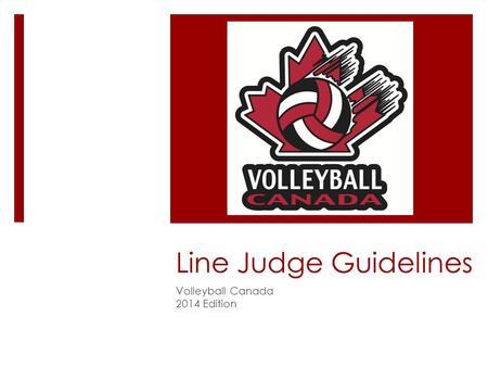 Line Judge Guidelines Volleyball Canada 2014 Edition.