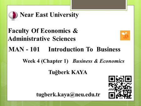 Near East University Faculty Of Economics & Administrative Sciences MAN - 101 Introduction To Business Week 4 (Chapter 1) Business & Economics Tuğberk.