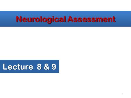 Neurological Assessment Lecture 8 & 9 1. Two Anatomical Divisions – Central nervous system (CNS) Brain Spinal cord – Peripheral nervous system (PNS) All.