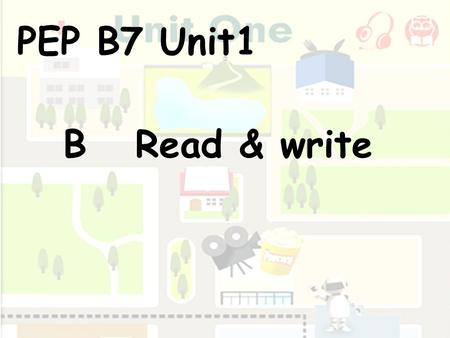 PEP B7 Unit1 B Read & write.