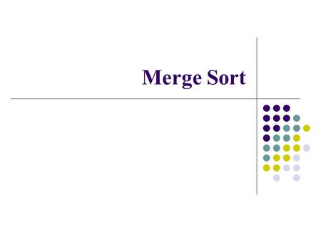 Merge Sort. Stable vs. Non-Stable Sorts We frequently use sorting methods for items with multiple keys Sometimes we need to apply the sorting with different.