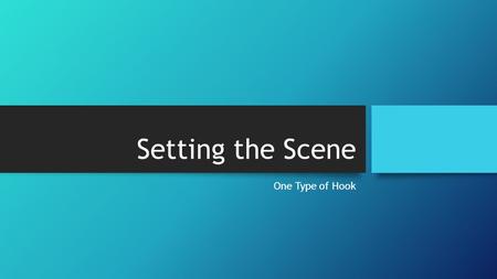 Setting the Scene One Type of Hook.