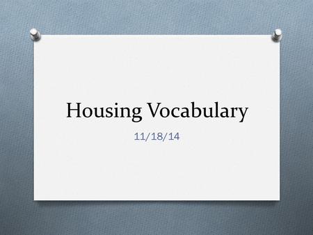 Housing Vocabulary 11/18/14. Landlord O Person who owns the property O Collects Rent.